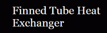 Finned Tube Heat Exchanger, Finned Tube Heat Exchangers, Best Finned Tube Heat Exchanger Finned Tube Heat Exchanger, Finned Tube Heat Exchangers, Best Finned Tube Heat Exchanger